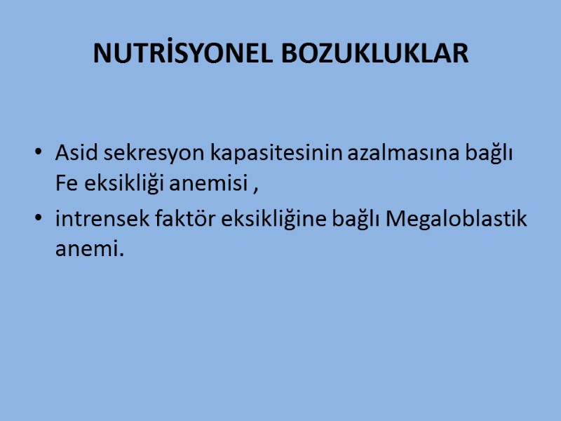 NUTRİSYONEL BOZUKLUKLAR  Asid sekresyon kapasitesinin azalmasına bağlı Fe eksikliği anemisi ,  intrensek